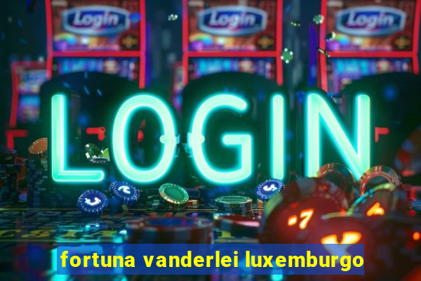 fortuna vanderlei luxemburgo